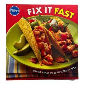 Pillsbury Fix it Fast Cookbook 25 Minutes or Less Dinner Recipes 2005